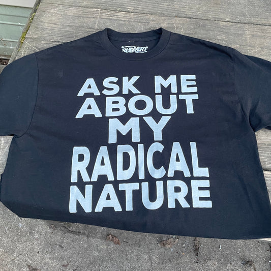 ASK ME ABOUT MY RADICAL NATURE TEE