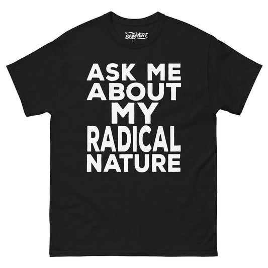 Ask Me About My Radical Nature tee